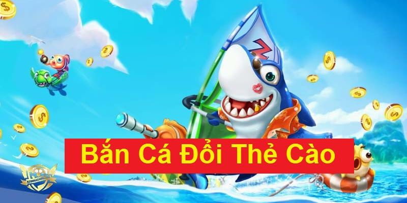 Kinh nghiệm chơi bắn cá đổi thẻ cào hiệu quả cao